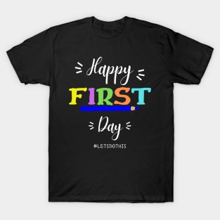 Happy First Day Let's Do This shirt for teacher team T-Shirt
